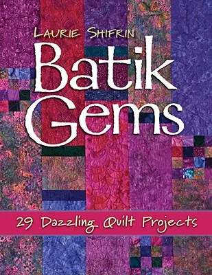 Batik Edelsteine: 29 schillernde Quiltprojekte - Print on Demand Edition - Batik Gems: 29 Dazzling Quilt Projects- Print on Demand Edition