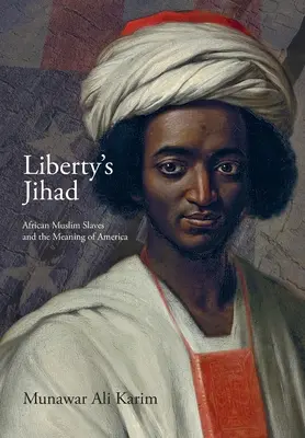 Der Dschihad der Freiheit: Afrikanische muslimische Sklaven und die Bedeutung Amerikas - Liberty's Jihad: African Muslim Slaves and the Meaning of America