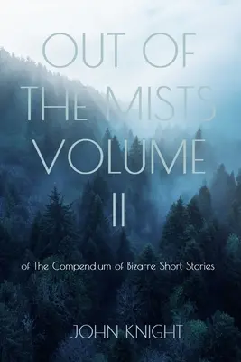 Out of the Mists: Band II des Kompendiums der bizarren Kurzgeschichten - Out of the Mists: Volume II of The Compendium of Bizarre Short Stories