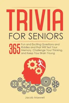 Trivia für Senioren: 365 lustige und spannende Fragen und Rätsel, die Ihr Gedächtnis testen, Ihr Denken herausfordern und Ihr Gehirn auf Trab halten - Trivia for Seniors: 365 Fun and Exciting Questions and Riddles and That Will Test Your Memory, Challenge Your Thinking, And Keep Your Brai