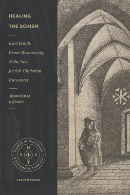 Die Heilung des Schismas: Karl Barth, Franz Rosenzweig und die neue jüdisch-christliche Begegnung - Healing the Schism: Karl Barth, Franz Rosenzweig, and the New Jewish-Christian Encounter