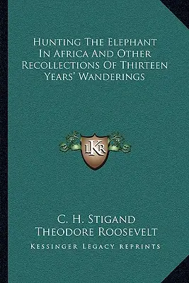Die Jagd auf den Elefanten in Afrika und andere Erinnerungen an dreizehn Jahre Wanderschaft - Hunting the Elephant in Africa and Other Recollections of Thirteen Years' Wanderings