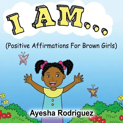 Ich bin...: Positive Affirmationen für braune Mädchen - I Am...: Positive Affirmations for Brown Girls