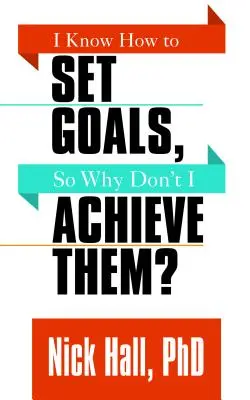 Ich weiß, wie man sich Ziele setzt, warum erreiche ich sie nicht? - I Know How to Set Goals So Why Don't I Achieve Them?