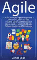 Agile: Ein Leitfaden zum agilen Projektmanagement mit Scrum, Kanban und Lean, einschließlich Tipps zur Sprintplanung und zur Erstellung von - Agile: A Guide to Agile Project Management with Scrum, Kanban, and Lean, Including Tips for Sprint Planning and How to Create