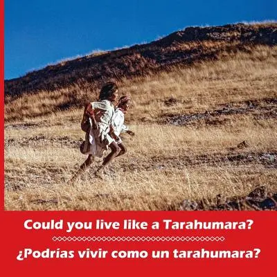 Können Sie wie ein Tarahumara leben? Podras vivir como un tarahumara? Zweisprachig Spanisch und Englisch - Could you live like a Tarahumara? Podras vivir como un tarahumara? Bilingual Spanish and English