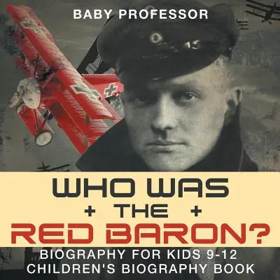 Wer war der Rote Baron? Biografie für Kinder 9-12 - Biografiebuch für Kinder - Who Was the Red Baron? Biography for Kids 9-12 - Children's Biography Book