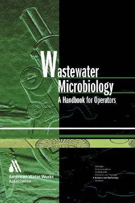 Mikrobiologie des Abwassers: Ein Handbuch für Betreiber [mit CDROM] - Wastewater Microbiology: A Handbook for Operators [With CDROM]