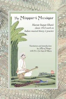 Der Minqar-I Musiqar: Hazrat Inayat Khans klassisches Werk von 1912 über indische Musiktheorie und -praxis - The Minqar-I Musiqar: Hazrat Inayat Khan's Classic 1912 Work on Indian Musical Theory and Practice