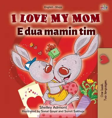 I Love My Mom (Englisch Albanisch Zweisprachiges Buch für Kinder) - I Love My Mom (English Albanian Bilingual Book for Kids)