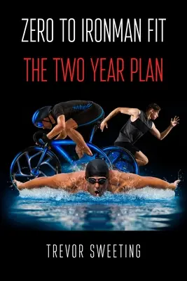 Von Null auf Ironman Fit: Der Zweijahresplan - Zero to Ironman Fit: The Two Year Plan