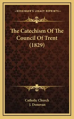 Der Katechismus des Konzils von Trient (1829) - The Catechism Of The Council Of Trent (1829)