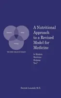 Ein ernährungswissenschaftlicher Ansatz für ein überarbeitetes Modell für die Medizin: Hilft Ihnen die moderne Medizin? - A Nutritional Approach to a Revised Model for Medicine: Is Modern Medicine Helping You?
