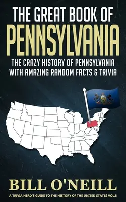 Das große Buch von Pennsylvania: Die verrückte Geschichte von Pennsylvania mit verblüffenden Fakten und Wissenswertem - The Great Book of Pennsylvania: The Crazy History of Pennsylvania with Amazing Random Facts & Trivia