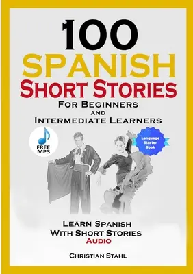 100 spanische Kurzgeschichten für Anfänger und Fortgeschrittene Spanisch lernen mit Kurzgeschichten + Audio: Spanische Ausgabe Fremdsprache Buch 1 - 100 Spanish Short Stories for Beginners and Intermediate Learners Learn Spanish with Short Stories + Audio: Spanish Edition Foreign Language Book 1