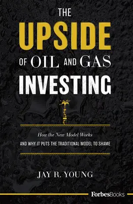 Die Vorzüge von Öl- und Gasinvestitionen: Wie das neue Modell funktioniert und warum es das traditionelle Modell in den Schatten stellt - The Upside of Oil and Gas Investing: How the New Model Works and Why It Puts the Traditional Model to Shame