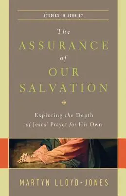 Die Gewissheit unserer Erlösung (Studien zu Johannes 17): Die Tiefe von Jesu Gebet für die Seinen erforschen - The Assurance of Our Salvation (Studies in John 17): Exploring the Depth of Jesus' Prayer for His Own