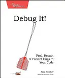 Fehlersuche: Finden, Reparieren und Verhindern von Fehlern in Ihrem Code - Debug It!: Find, Repair, and Prevent Bugs in Your Code