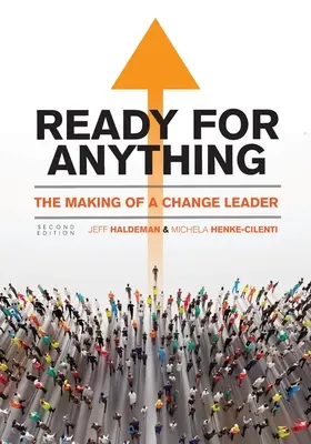 Zu allem bereit: Die Entwicklung eines Anführers der Veränderung - Ready for Anything: The Making of a Change Leader