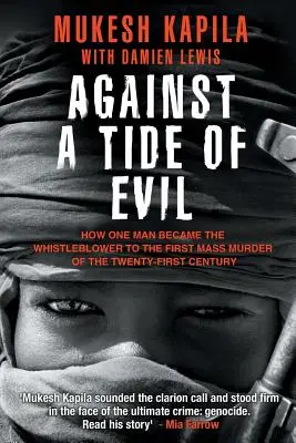 Gegen die Flut des Bösen: Wie ein Mann zum Whistleblower des ersten Massenmordes des einundzwanzigsten Jahrhunderts wurde - Against a Tide of Evil: How One Man Became the Whistleblower to the First Mass Murder Ofthe Twenty-First Century