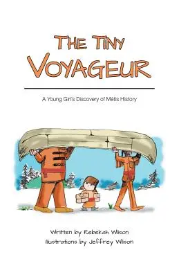 Der winzige Voyageur: Die Entdeckung der Mtis-Geschichte durch ein junges Mädchen - The Tiny Voyageur: A Young Girl's Discovery of Mtis History