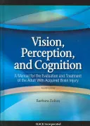 Sehen, Wahrnehmung und Kognition: Ein Handbuch für die Beurteilung und Behandlung von Erwachsenen mit erworbenen Hirnverletzungen - Vision, Perception, and Cognition: A Manual for the Evaluation and Treatment of the Adult with Acquired Brain Injury