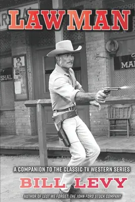 Gesetzeshüter: Ein Begleitbuch zur klassischen TV-Westernserie - Lawman: A Companion to the Classic TV Western Series