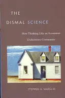 Die düstere Wissenschaft: Wie das Denken eines Ökonomen die Gemeinschaft untergräbt - The Dismal Science: How Thinking Like an Economist Undermines Community