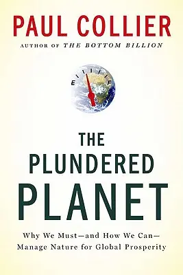 Der geplünderte Planet: Warum wir die Natur für globalen Wohlstand nutzen müssen - und können - The Plundered Planet: Why We Must--And How We Can--Manage Nature for Global Prosperity