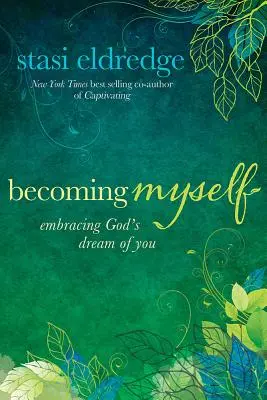 Ich werde ich selbst: Nimm Gottes Traum von dir an - Becoming Myself: Embracing God's Dream of You