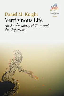 Schwindelerregendes Leben: Eine Anthropologie der Zeit und des Unvorhergesehenen - Vertiginous Life: An Anthropology of Time and the Unforeseen