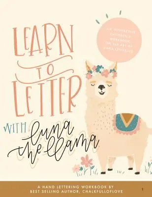 Lettering lernen mit Luna dem Lama: Ein interaktives Arbeitsbuch für Kinder über die Kunst des Handletterings - Learn to Letter with Luna the Llama: An Interactive Children's Workbook on the Art of Hand Lettering