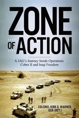 Zone der Aktion: Die Reise eines JAGs in die Operationen Cobra II und Iraqi Freedom - Zone of Action: A JAG's Journey Inside Operations Cobra II and Iraqi Freedom
