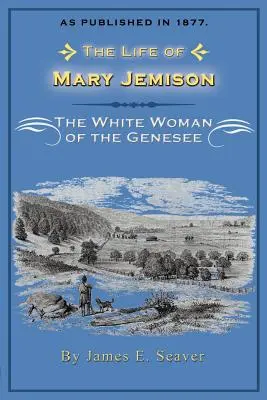 Das Leben von Mary Jemison: Die weiße Frau vom Genesee - The Life of Mary Jemison: The White Woman of the Genesee