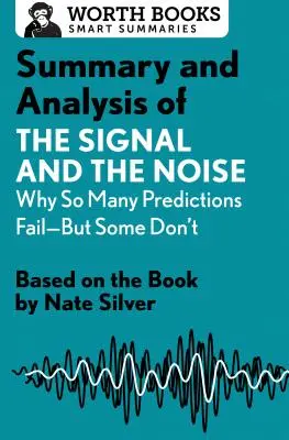 Zusammenfassung und Analyse von the Signal and the Noise: Why So Many Predictions Fail--But Some Don't: Basierend auf dem Buch von Nate Silver - Summary and Analysis of the Signal and the Noise: Why So Many Predictions Fail--But Some Don't: Based on the Book by Nate Silver