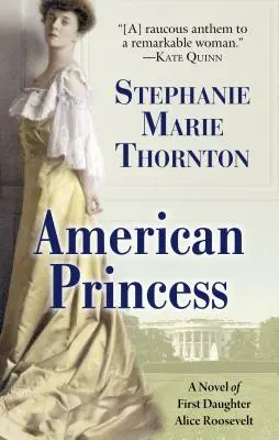 Amerikanische Prinzessin: Ein Roman über die erste Tochter Alice Roosevelts - American Princess: A Novel of First Daughter Alice Roosevelt