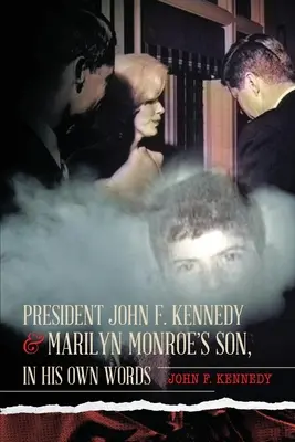 Präsident John F. Kennedy & Marilyn Monroes Sohn, in seinen eigenen Worten - President John F. Kennedy & Marilyn Monroe's Son, in his own words