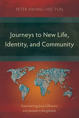 Reisen zu neuem Leben, neuer Identität und neuer Gemeinschaft: Befähigung von Jesus-Nachfolgern und Jamaikanern in Bangladesch - Journeys to New Life, Identity, and Community: Empowering Jesus Followers and Jamaats in Bangladesh