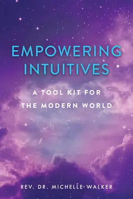 Intuitive Kräfte stärken: Ein spiritueller Werkzeugkasten für die moderne Welt - Empowering Intuitives: A Spiritual Tool Kit for the Modern World