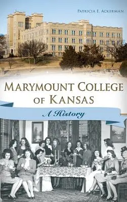 Marymount College von Kansas: Eine Geschichte - Marymount College of Kansas: A History
