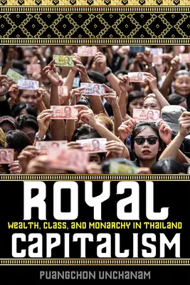 Königlicher Kapitalismus: Reichtum, Klasse und Monarchie in Thailand - Royal Capitalism: Wealth, Class, and Monarchy in Thailand