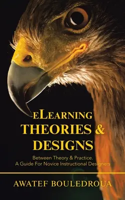 Theorien und Entwürfe zum elektronischen Lernen: Zwischen Theorie und Praxis. Ein Leitfaden für angehende Instruktionsdesigner - Elearning Theories & Designs: Between Theory & Practice. a Guide for Novice Instructional Designers