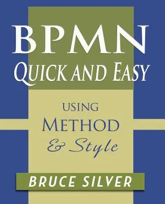 BPMN schnell und einfach mit Methode und Stil: Leitlinien und Beispiele für die Prozessabbildung mit dem Business Process Modeling Standard - BPMN Quick and Easy Using Method and Style: Process Mapping Guidelines and Examples Using the Business Process Modeling Standard