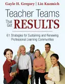 Lehrerteams, die Ergebnisse erzielen: 61 Strategien zur Aufrechterhaltung und Erneuerung von professionellen Lerngemeinschaften - Teacher Teams That Get Results: 61 Strategies for Sustaining and Renewing Professional Learning Communities