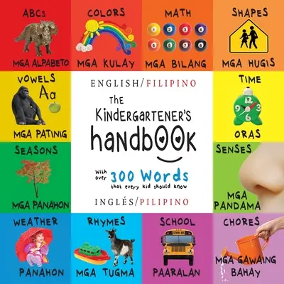 Das Handbuch für Kindergartenkinder: Zweisprachig (Englisch / Filipino) (Englisch / Pilipino) ABC, Vokale, Mathematik, Formen, Farben, Zeit, Sinne, Reime, Wissenschaft, - The Kindergartener's Handbook: Bilingual (English / Filipino) (Ingls / Pilipino) ABC's, Vowels, Math, Shapes, Colors, Time, Senses, Rhymes, Science,