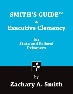 Smiths Leitfaden zur Begnadigung von Staats- und Bundesgefangenen - Smith's Guide to Executive Clemency for State and Federal Prisoners