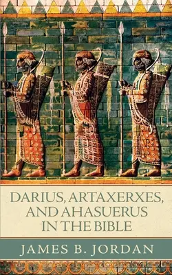 Darius, Artaxerxes und Ahasverus in der Bibel - Darius, Artaxerxes, and Ahasuerus in the Bible