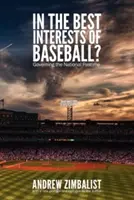 Im besten Interesse des Baseballs? Das Regieren des nationalen Zeitvertreibs - In the Best Interests of Baseball?: Governing the National Pastime