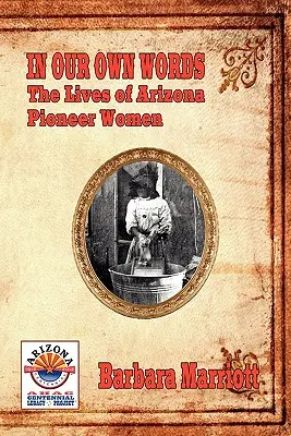 In unseren eigenen Worten: Das Leben der Pionierinnen von Arizona - In Our Own Words: The Lives of Arizona Pioneer Women