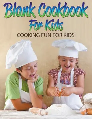 Blanko-Kochbuch für Kinder: Kochspaß für Kinder - Blank Cookbook For Kids: Cooking Fun For Kids